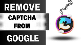 How to Remove/Disable Captcha from Google Chrome