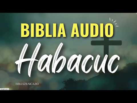Biblia audio - HABACUC - Biblia Audio NTR Noua Traducere Ronânească - Vechiul Testament audio