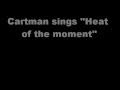 Cartman-Heat of the moment w/ lyrics 
