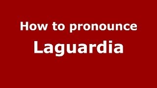 How to pronounce Laguardia