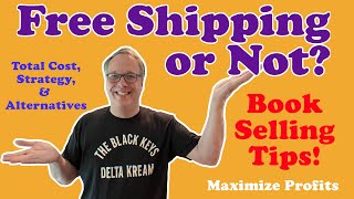 Free Shipping or No Free Shipping- that is the Question!  Tips & Strategies for Selling Books Online