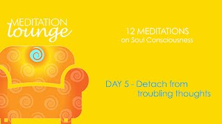 Guided Meditation Day 5 - Detach from troubling thoughts