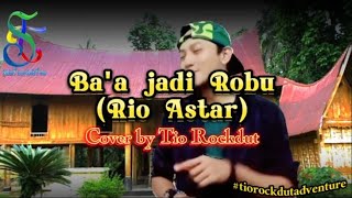 Download lagu Ba'a jadi Robu (Rio Astar) Cover by Tio Rockdut mp3