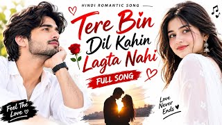 Download lagu Tere Bin Dil Kahin Lagta Nahi ❤️ | Hindi Romantic Song | Full Love Song | New Romantic Song 2026 mp3