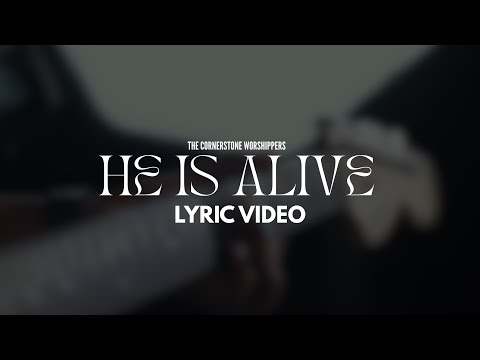 The Cornerstone Worshippers - He is Alive (Official Lyric Video)