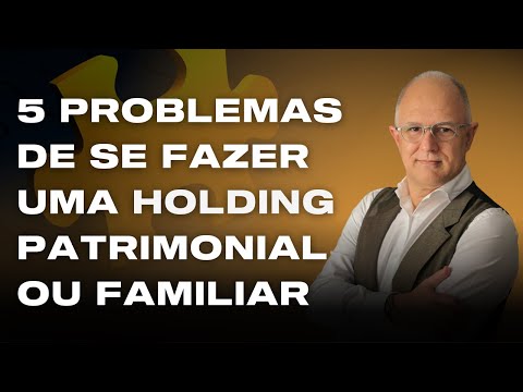 , title : 'Os 5 Problemas de se fazer uma Holding Patrimonial ou Holding Familiar'