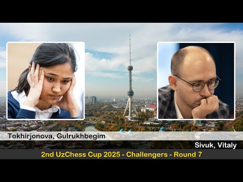 IM Gulrukhbegim Tokhirjonova vs GM Vitaly Sivuk | 2nd UzChess Cup 2025, Challengers | Round 7