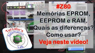 #Z80  Ep.04 - Memórias EPROM, EEPROM e RAM. Como e quando utilizar?