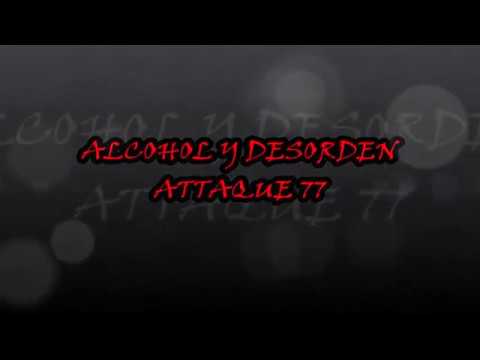Alcohol Y Desórden - Attaque 77