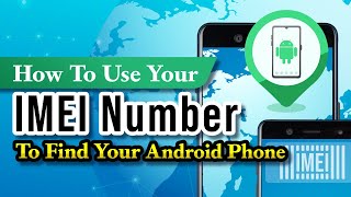 How to Use Your IMEI Number to Find Your Android Phone