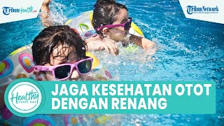 Tips Menjaga Kesehatan Tulang dan Otot dengan Berenang, Inilah Manfaat untuk Kesehatan Tubuh