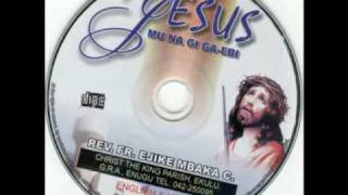 Rev. Fr. Ejike Mbaka C. - Jesus Mu Na Gi Ga-Ebi #3-6