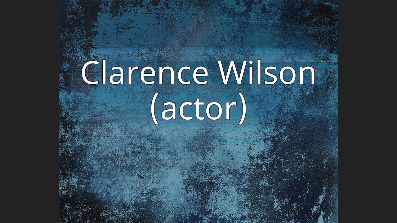 Clarence Wilson (actor)