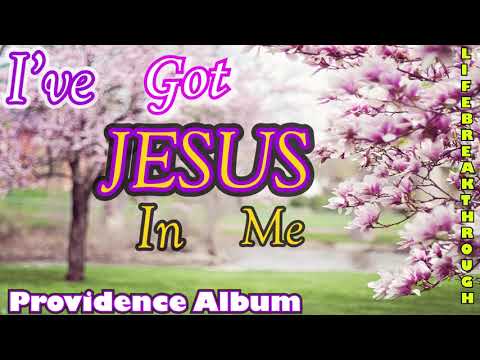 I'VE GOT JESUS IN ME From the Album Providence