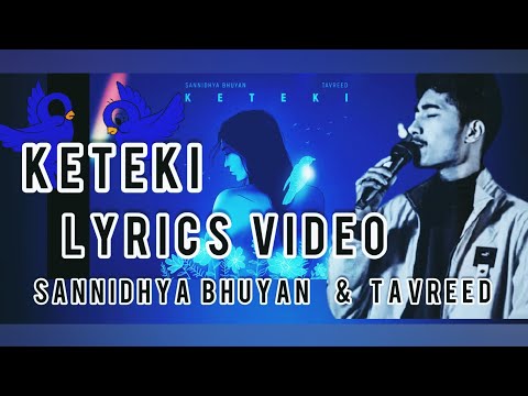 Keteki (Lyrics Video) Sannidhya Bhuyan x Tavreed || Assamese New Song 2021#Sannidhya#Tavreed#Rajib