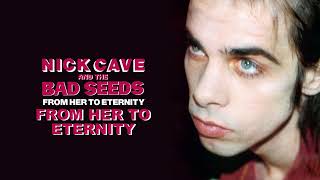 Nick Cave &amp; The Bad Seeds - From Her to Eternity (Official Audio)