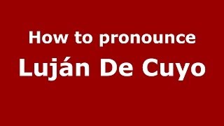 How to pronounce Luján De Cuyo
