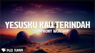 Download lagu Yesusku Kau Terindah - Symphony Worship (Lirik) Lagu Rohani Kristen Terbaru 2024 mp3