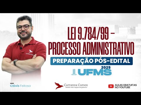 UFMS - Law 9.784/99 - Administrative Process - Post-EDITAL - Prof. Clóvis Feitosa