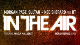 Morgan Page, Sultan, Ned Shepard &amp; BT - In The Air (feat. Angela Mccluskey) (Mord Fustang Remix)