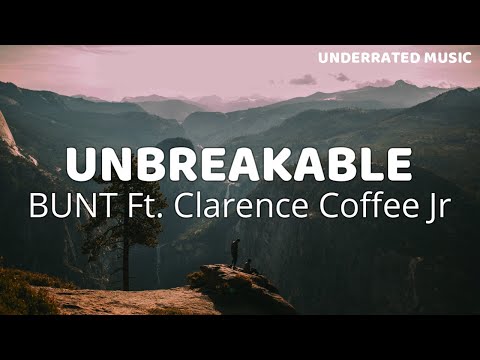 BUNT. - Unbreakable Ft. Clarence Coffee Jr. (Lyrics)