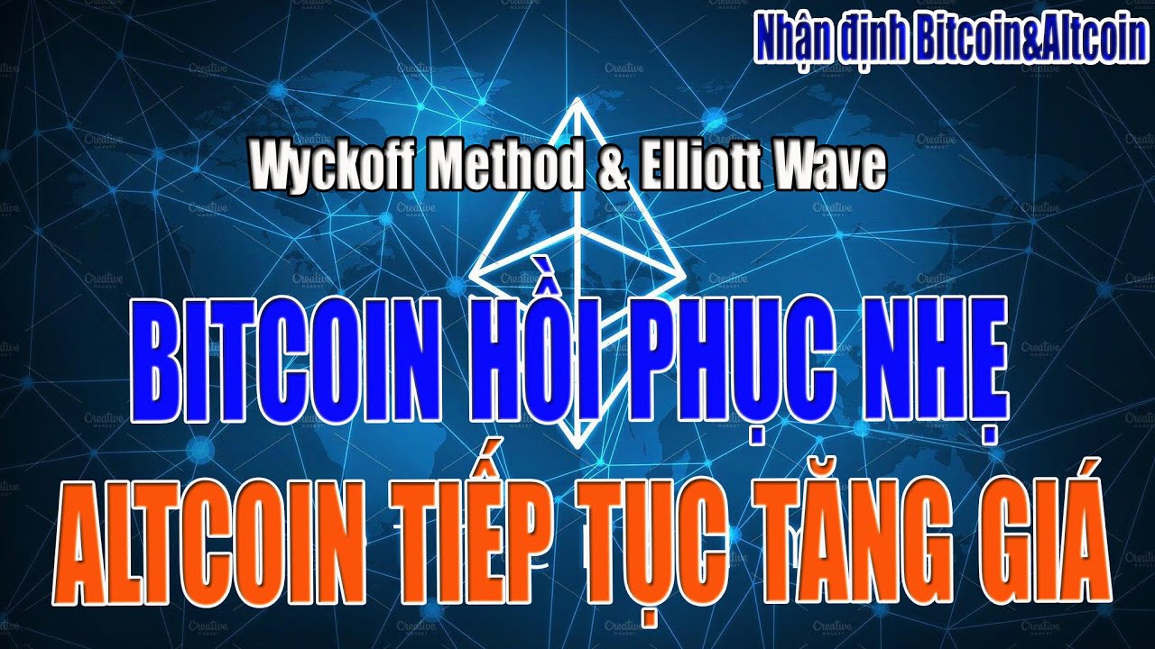 [Nhận định Bitcoin&Altcoin] BITCOIN HỒI PHỤC NHẸ, ALTCOIN TĂNG GIÁ