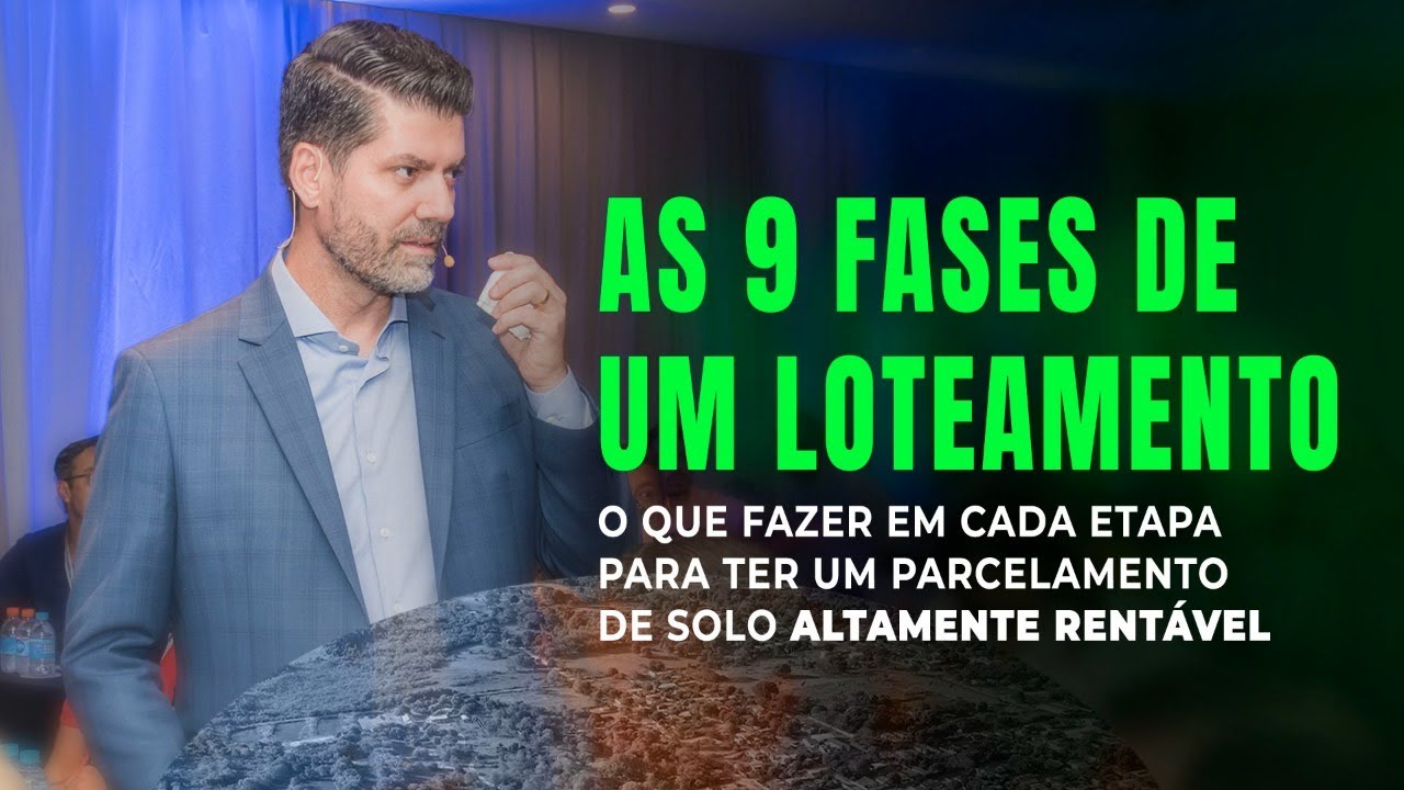 As 9 Fases de um Loteamento - O que fazer em cada etapa para ter um Parcelamento de Solo | LIVE