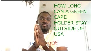 HOW LONG CAN GREEN CARD HOLDER STAY OUTSIDE OF USA?