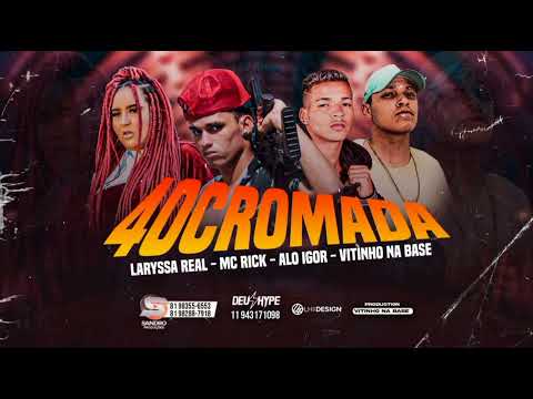 MC RICK DA ZN, ALO IGOR, LARISSA REAL- 40 CROMADA- BREGA FUNK