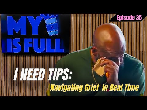 I NEED TIPS: Navigating Grief In Real TIme | My Cup Is Full  | Ep. 35