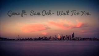 Gowe ft. Sam Ock - Wait For You. (Lyrics)