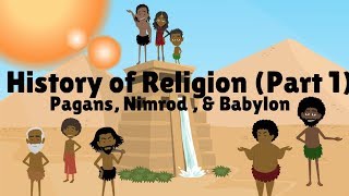 HISTORY OF RELIGION (Part 1): PAGANS, NIMROD, &amp; BABYLON