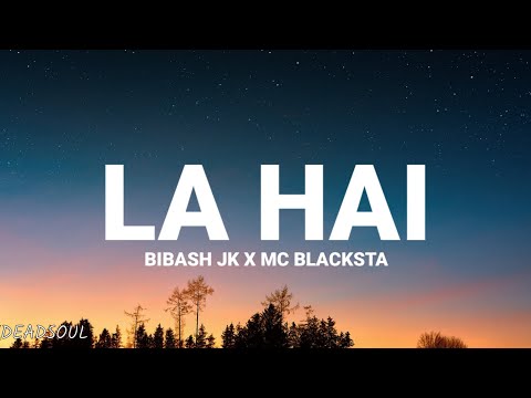 Bibash JK x MC BLACKSTA -La Hai (lyrics) (@BibashJk.)(@blacksta70)