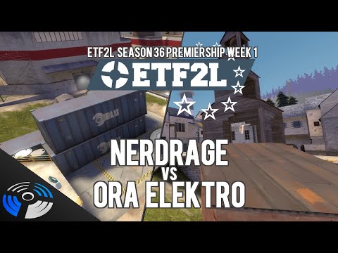 ETF2L S36 Premiership W1: nerdRage vs. Ora Elektro