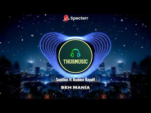 Seh Mania_-Sonthus ft Raddee KayoH_-official music.2025🇸🇧