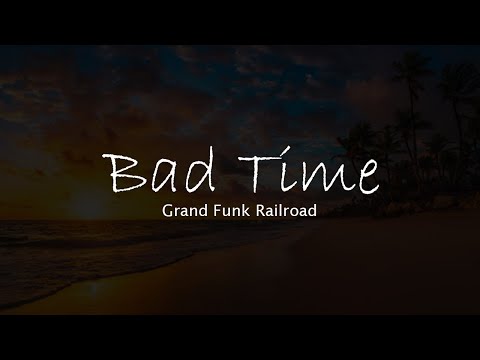 Grand Funk Railroad - Bad time (lyrcs/letra)