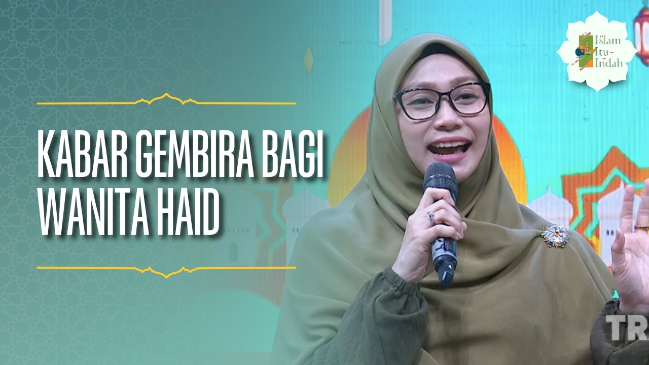 Ada Kabar Gembira Bagi Wanita Haid - ISLAM ITU INDAH (17/5/26) P1