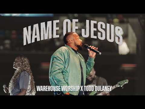 The Name of Jesus  - Todd Dulaney x Warehouse Worship