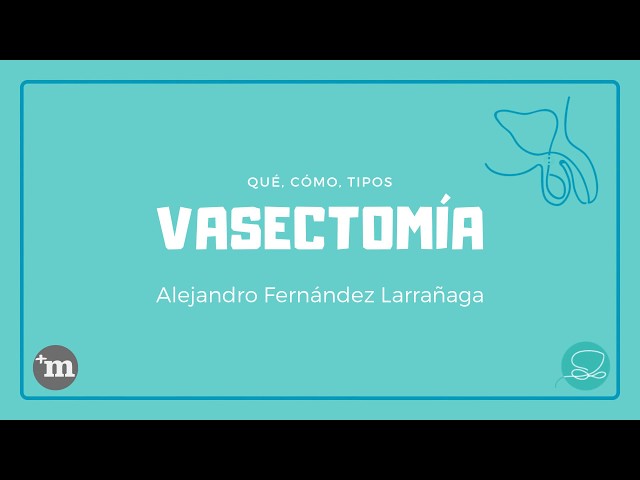Vasectomía: qué es, cómo se realiza. - Doctor Alejandro Fernández Larrañaga