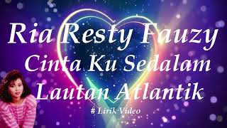 Download lagu Ria Resty Fauzy ~Cinta Ku Sedalam Lautan Atlantik ~Lirik mp3