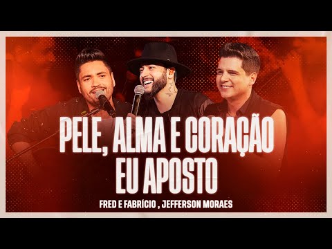 Fred e Fabrício + Jefferson Moraes - Pele, Alma e Coração / Eu Aposto
