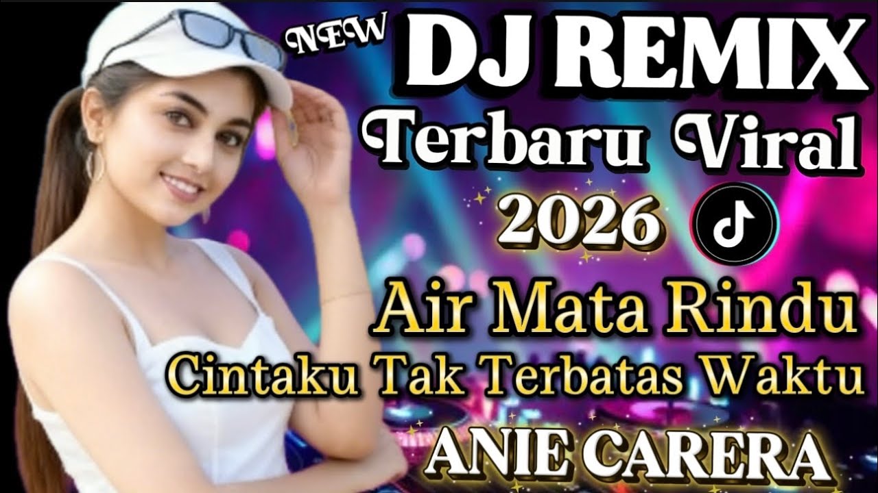 DJ REMIX TERBARU VIRAL 2026💥Air Mata Rindu || Cintaku Tak Terbatas Waktu - ANIE CARERA 