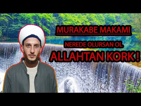3. MURAKABE MAKAMI-NEREDE OLURSAN OL ALLAHTAN KORK
