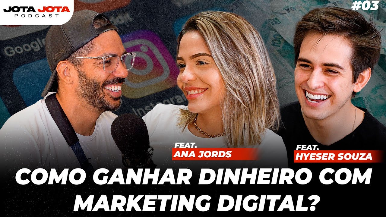 MILIONÁRIOS ANTES DOS 30 COM MARKETING DIGITAL (Ana Jords e Hyeser Souza) | JOTA JOTA PODCAST #03