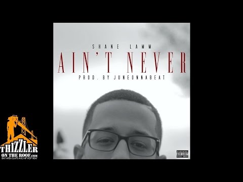 Shane Lamm - Ain't Never [Prod. JuneOnnaBeat] [Thizzler.com]