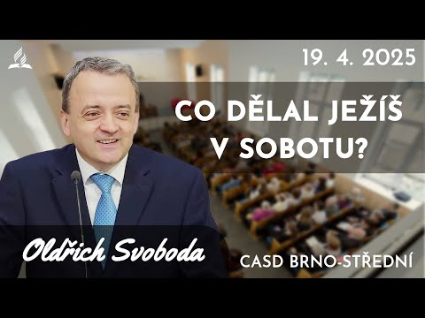 Oldřich Svoboda • Co dělal Ježíš v sobotu? • 19. dubna 2025 • Brno-Střední