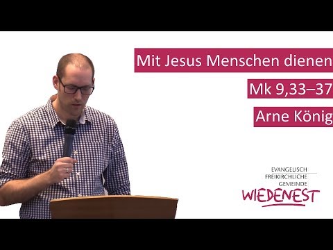 Mit Jesus Menschen dienen – Mk 9,33–37 [Arne König]