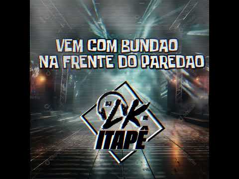 MC K9 - VEM COM BUNDAO NA FRENTE DO PAREDAO (( DJ LK DE ITAPE ))