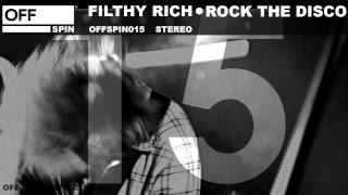 Filthy Rich - Rock The Disco - OFFSPIN015