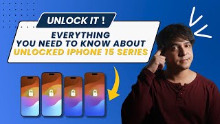 Everything You Need To Know About Unlocked iPhone 15 Series